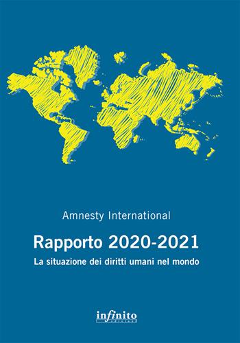 Amnesty International. Rapporto 2020-2021. La situazione dei diritti umani nel mondo  - Libro Infinito Edizioni 2021, 17x24 | Libraccio.it