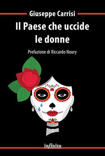 Il paese che uccide le donne - Giuseppe Carrisi - Libro Infinito Edizioni 2021 | Libraccio.it