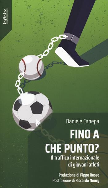 Fino a che punto? Il traffico internazionale di giovani atleti - Daniele Canepa - Libro Infinito Edizioni 2021 | Libraccio.it