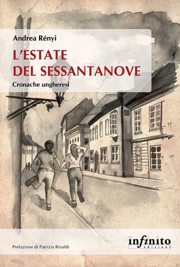 L' estate del Sessantanove. Cronache ungheresi - Andrea Rényi - Libro Infinito Edizioni 2021, Orienti | Libraccio.it