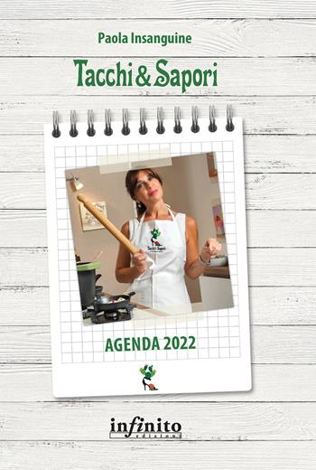 Tacchi e sapori. Agenda 2022 - Paola Insanguine - Libro Infinito Edizioni 2021, Collana del fare | Libraccio.it
