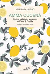 Amma cucenà. Cucina, tradizioni e atmosfere dell’isola di Procida