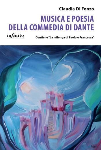 Musica e poesia della Commedia di Dante - Claudia Di Fonzo - Libro Infinito Edizioni 2021, I saggi | Libraccio.it
