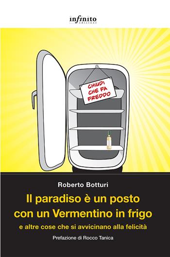 Il paradiso è un posto con un Vermentino in frigo e altre cose che si avvicinano alla felicità - Roberto Botturi - Libro Infinito Edizioni 2022, Grandangolo | Libraccio.it