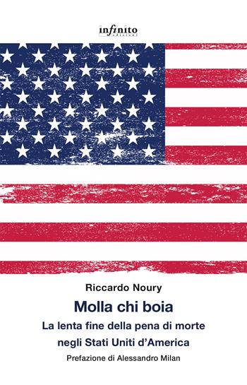Molla chi boia. La lenta fine della pena di morte negli Stati Uniti d'America - Riccardo Noury - Libro Infinito Edizioni 2022, Grandangolo | Libraccio.it