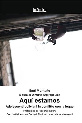 Aquí estamos. Adolescenti boliviani in conflitto con la legge - Saúl Montaño - Libro Infinito Edizioni 2022, Grandangolo | Libraccio.it