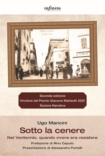 Sotto la cenere Nel Ventennio, quando vivere era resistere - Ugo Mancini - Libro Infinito Edizioni 2022, Grandangolo | Libraccio.it