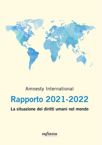 Amnesty International. Rapporto 2021-2022. La situazione dei diritti umani nel mondo  - Libro Infinito Edizioni 2022, 17x24 | Libraccio.it