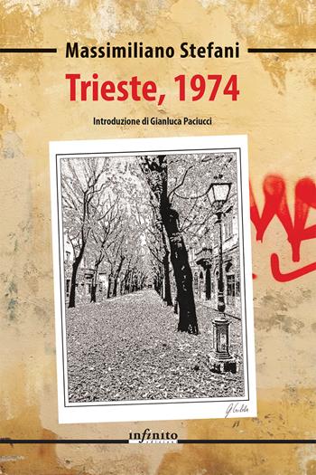 Trieste, 1974 - Massimiliano Stefani - Libro Infinito Edizioni 2022, Narrativa | Libraccio.it