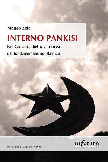 Interno Pankisi. Nel Caucaso, dietro la trincea del fondamentalismo islamico - Matteo Zola - Libro Infinito Edizioni 2022 | Libraccio.it