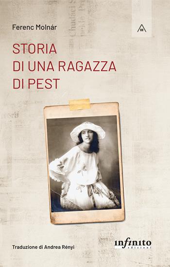 Storia di una ragazza di Pest - Ferenc Molnár - Libro Infinito Edizioni 2022, Mansarda | Libraccio.it