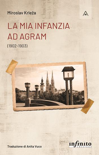 La mia infanzia ad Agram (1902-1903) - Miroslav Krleza - Libro Infinito Edizioni 2022, Mansarda | Libraccio.it