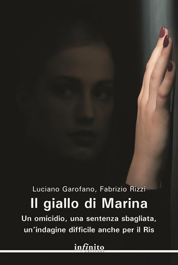 Il giallo di Marina. Un omicidio, una sentenza sbagliata, un'indagine difficile anche per il RIS - Luciano Garofano, Fabrizio Rizzi - Libro Infinito Edizioni 2022, Narrativa | Libraccio.it