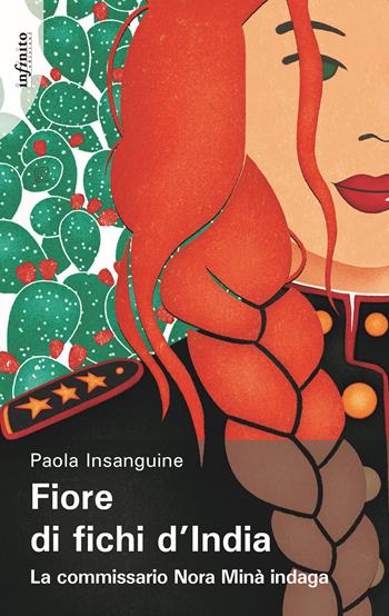 Fiore di fichi d'India. La commissario Nora Minà indaga - Paola Insanguine - Libro Infinito Edizioni 2022, Narrativa | Libraccio.it