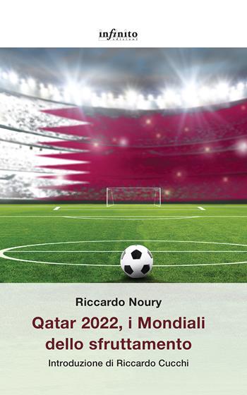 Qatar 2022, i Mondiali dello sfruttamento - Riccardo Noury - Libro Infinito Edizioni 2022, Grandangolo | Libraccio.it