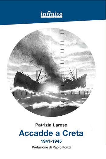 Accadde a Creta 1941-1945 - Patrizia Larese - Libro Infinito Edizioni 2023, Grandangolo | Libraccio.it