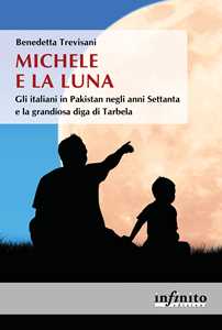 Michele E La Luna. Gli Italiani In Pakistan Negli Anni Settanta E La Grandiosa Diga Di Tarbela-image