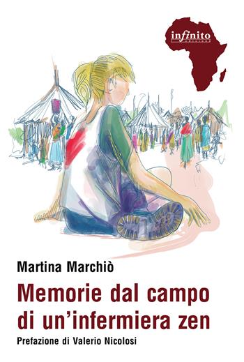 Memorie dal campo di un'infermiera zen - Martina Marchiò - Libro Infinito Edizioni 2023, Afriche | Libraccio.it