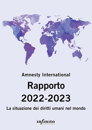 Amnesty International. Rapporto 2022-2023. La situazione dei diritti umani nel mondo  - Libro Infinito Edizioni 2023, 17x24 | Libraccio.it