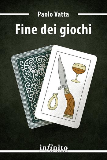Fine dei giochi - Paolo Vatta - Libro Infinito Edizioni 2023, Narrativa | Libraccio.it