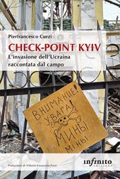 Check-point Kyiv. L'invasione dell'Ucraina raccontata dal campo