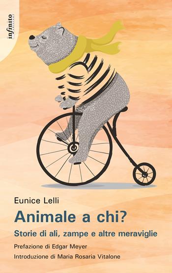 Animale a chi? Storie di ali, zampe e altre meraviglie - Eunice Lelli - Libro Infinito Edizioni 2023, Narrativa | Libraccio.it