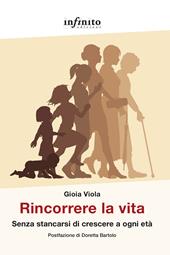 Rincorrere la vita. Senza stancarsi di crescere a ogni età