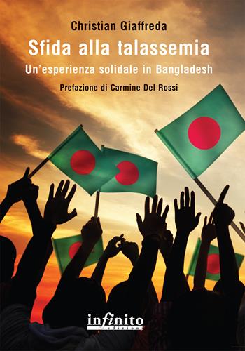 Sfida alla talassemia. Un'esperienza solidale in Bangladesh - Christian Giaffreda - Libro Infinito Edizioni 2024, 17x24 | Libraccio.it