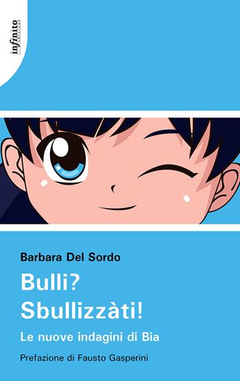 Bulli? Sbullizzàti! Le nuove indagini di Bia - Barbara Del Sordo - Libro Infinito Edizioni 2024, Narrativa | Libraccio.it