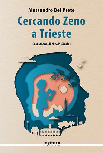 Cercando Zeno a Trieste - Alessandro Del Prete - Libro Infinito Edizioni 2024, Narrativa | Libraccio.it