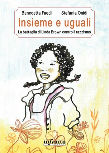 Insieme e uguali. La battaglia di Linda Brown contro il razzismo - Benedetta Faedi - Libro Infinito Edizioni 2024, Pedagogia | Libraccio.it