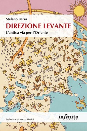 Direzione Levante. L'antica via per l'Oriente - Stefano Berra - Libro Infinito Edizioni 2024, Orienti | Libraccio.it