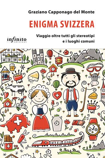 Enigma Svizzera. Viaggio oltre tutti gli stereotipi e i luoghi comuni - Graziano Capponago Del Monte - Libro Infinito Edizioni 2024, iSaggi | Libraccio.it