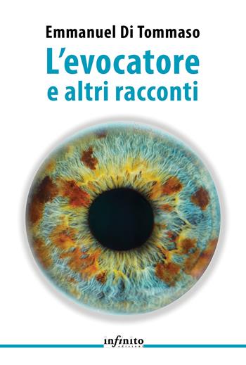 L'evocatore e altri racconti - Emmanuel Di Tommaso - Libro Infinito Edizioni 2024, Narrativa | Libraccio.it