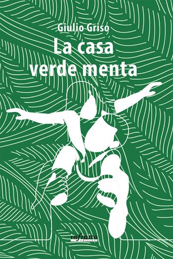 La casa verde menta - Giulio Griso - Libro Infinito Edizioni 2024, Narrativa | Libraccio.it