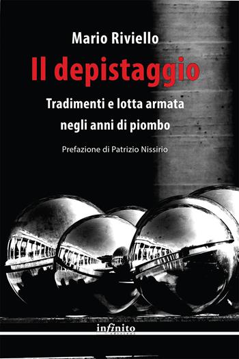Il depistaggio. Tradimenti e lotta armata negli anni di piombo - Mario Riviello - Libro Infinito Edizioni 2024, Narrativa | Libraccio.it