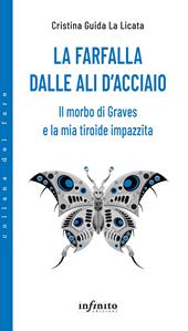La farfalla dalle ali d'acciaio. Il morbo di Graves e la mia tiroide impazzita