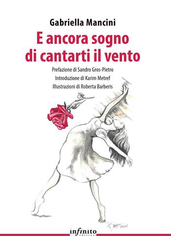 E ancora sogno di cantarti il vento - Gabriella Mancini - Libro Infinito Edizioni 2024, Narrativa | Libraccio.it