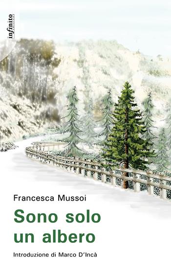 Sono solo un albero - Francesca Mussoi - Libro Infinito Edizioni 2025, Narrativa | Libraccio.it