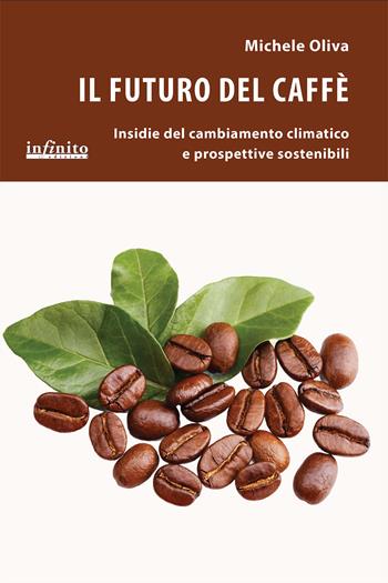 Il futuro del caffè. Insidie del cambiamento climatico e prospettive sostenibili - Michele Oliva - Libro Infinito Edizioni 2025, iSaggi | Libraccio.it