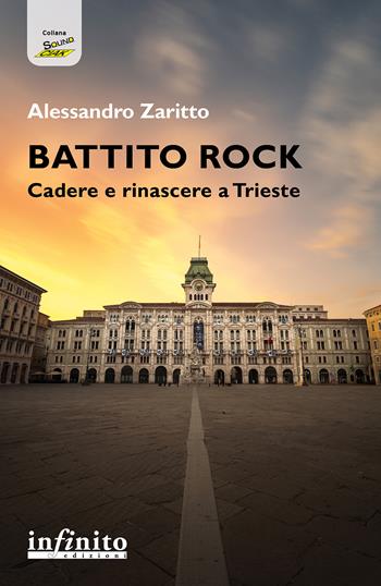 Battito rock. Cadere e rinascere a Trieste - Alessandro Zaritto - Libro Infinito Edizioni 2025, SoundCiak | Libraccio.it