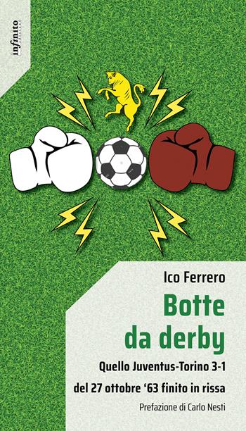 Botte da derby. Quello Juventus-Torino 3-1 del 27 ottobre ‘63 finito in rissa - Ico Ferrero - Libro Infinito Edizioni 2025, Iride | Libraccio.it