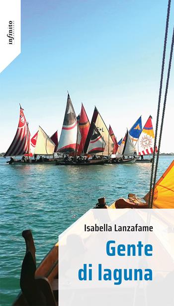 Gente di laguna - Isabella Lanzafame - Libro Infinito Edizioni 2025, Iride | Libraccio.it