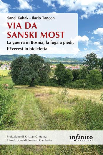 Via da Sanski Most. La guerra in Bosnia, la fuga a piedi, l'Everest in bicicletta - Ilario Tancon, Sanel Kaltak - Libro Infinito Edizioni 2025, Orienti | Libraccio.it