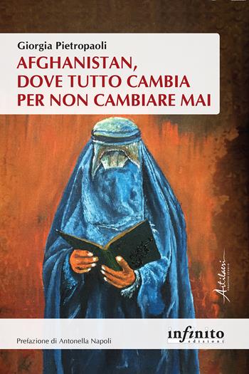 Afghanistan, dove tutto cambia per non cambiare mai - Giorgia Pietropaoli - Libro Infinito Edizioni 2026, Orienti | Libraccio.it