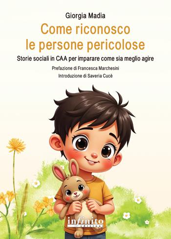 Come riconosco le persone pericolose. Storie sociali in CAA per imparare come sia meglio agire. Ediz. illustrata - Giorgia Madia - Libro Infinito Edizioni 2025, Pedagogia | Libraccio.it