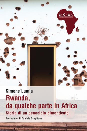 Rwanda, da qualche parte in Africa. Storia di un genocidio dimenticato - Simone Lumia - Libro Infinito Edizioni 2026, Afriche | Libraccio.it