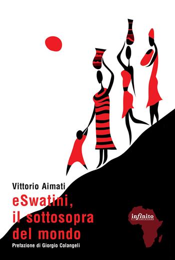Eswatini, il sottosopra del mondo - Vittorio Aimati - Libro Infinito Edizioni 2026, Afriche | Libraccio.it