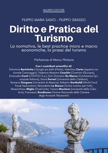 Diritto e pratica del turismo. La normativa, le best practice micro e macro economiche, la prassi del turismo - Filippo Maria Salvo, Filippo Grasso - Libro Maurfix Editore 2019 | Libraccio.it