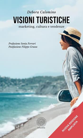 Visioni turistiche. Marketing, cultura e tendenze. Ediz. ampliata - Calomino Debora - Libro Maurfix Editore 2022 | Libraccio.it